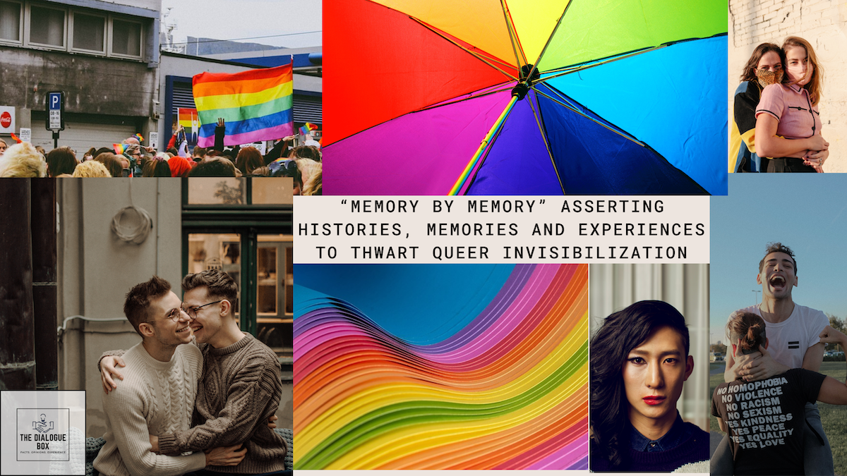 “Memory by Memory” Asserting Histories, Memories and Experiences to Thwart Queer Invisibilization